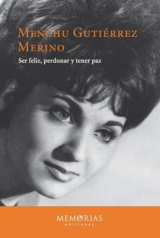 Biografía Menchu Gutierrez Merino - Ser feliz, perdonar y tener paz