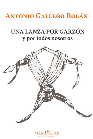 Libro de memorias ANTONIO GALLEGO ROLÁN: Una lanza por Garzón